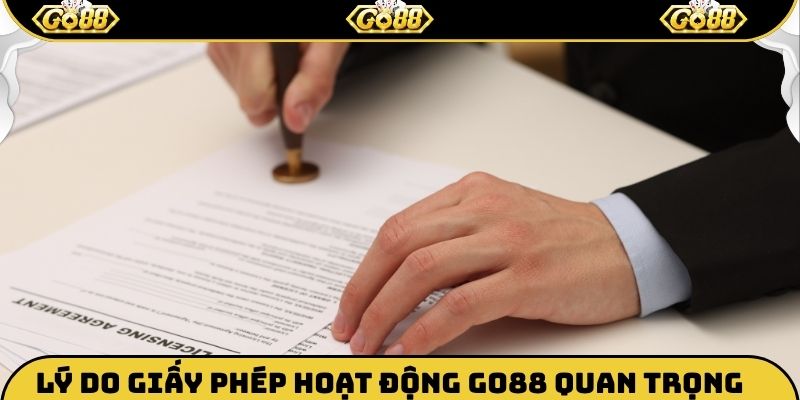 Lý do giấy phép hoạt động Go88 quan trọng