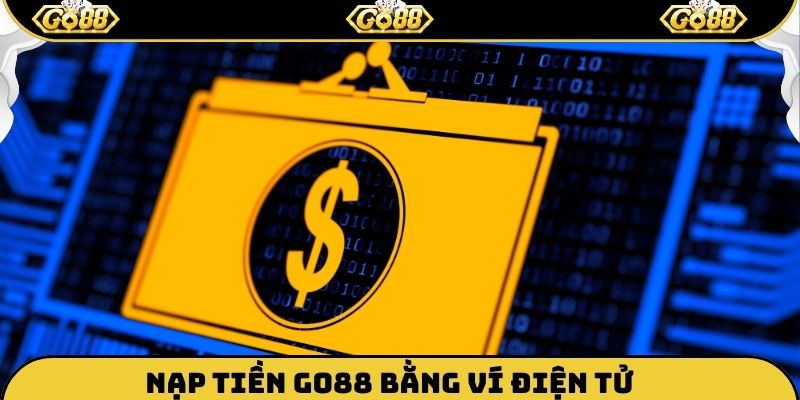Nạp tiền Go88 bằng ví điện tử