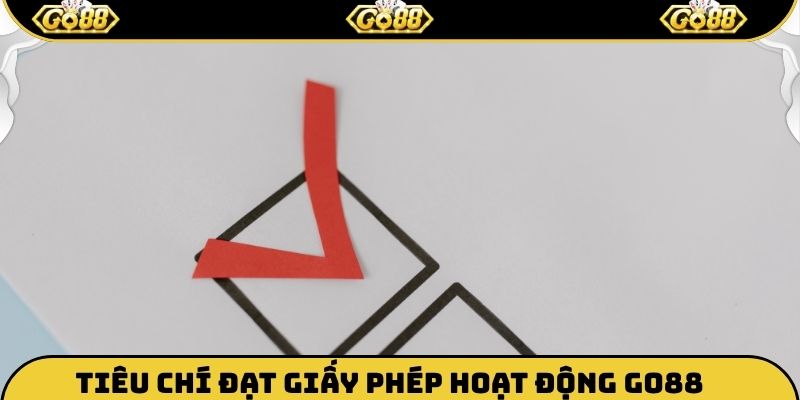 Tiêu chí đạt giấy phép hoạt động Go88